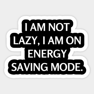 I am not lazy, I am on energy saving mode Sticker